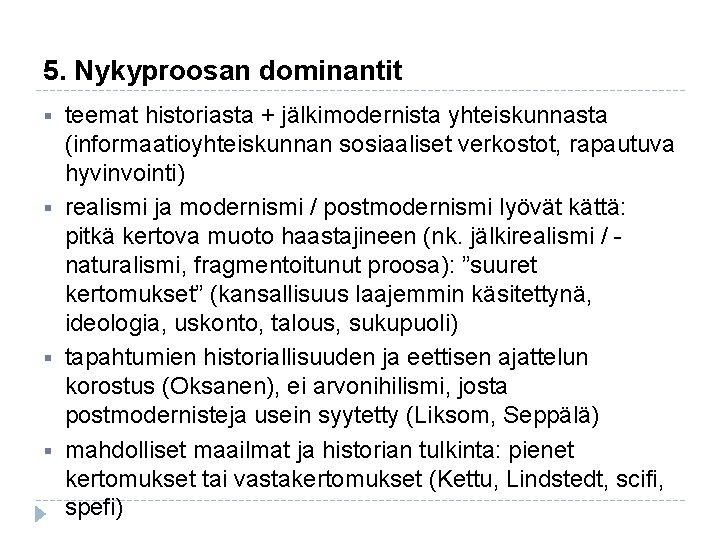 5. Nykyproosan dominantit § § teemat historiasta + jälkimodernista yhteiskunnasta (informaatioyhteiskunnan sosiaaliset verkostot, rapautuva 5. Nykyproosan dominantit § § teemat historiasta + jälkimodernista yhteiskunnasta (informaatioyhteiskunnan sosiaaliset verkostot, rapautuva