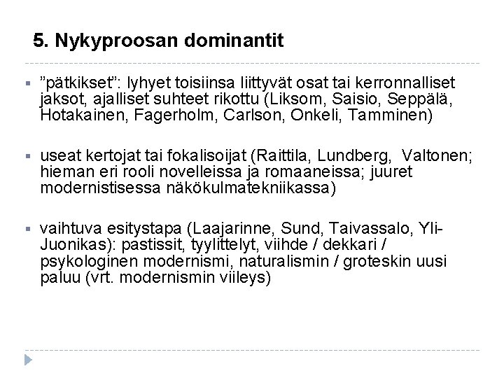 5. Nykyproosan dominantit § ”pätkikset”: lyhyet toisiinsa liittyvät osat tai kerronnalliset jaksot, ajalliset suhteet 5. Nykyproosan dominantit § ”pätkikset”: lyhyet toisiinsa liittyvät osat tai kerronnalliset jaksot, ajalliset suhteet