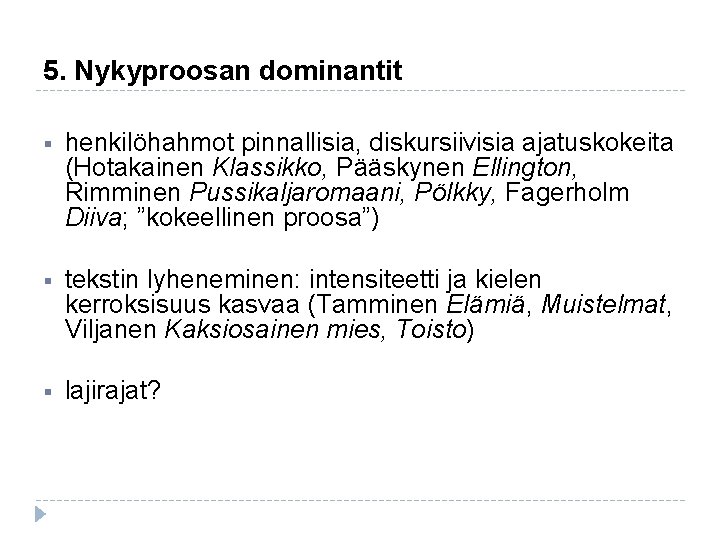 5. Nykyproosan dominantit § henkilöhahmot pinnallisia, diskursiivisia ajatuskokeita (Hotakainen Klassikko, Pääskynen Ellington, Rimminen Pussikaljaromaani, 5. Nykyproosan dominantit § henkilöhahmot pinnallisia, diskursiivisia ajatuskokeita (Hotakainen Klassikko, Pääskynen Ellington, Rimminen Pussikaljaromaani,