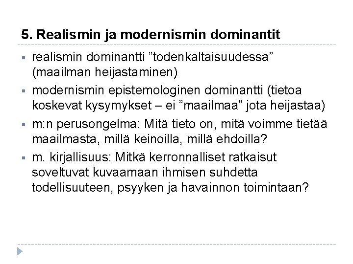 5. Realismin ja modernismin dominantit § § realismin dominantti ”todenkaltaisuudessa” (maailman heijastaminen) modernismin epistemologinen 5. Realismin ja modernismin dominantit § § realismin dominantti ”todenkaltaisuudessa” (maailman heijastaminen) modernismin epistemologinen