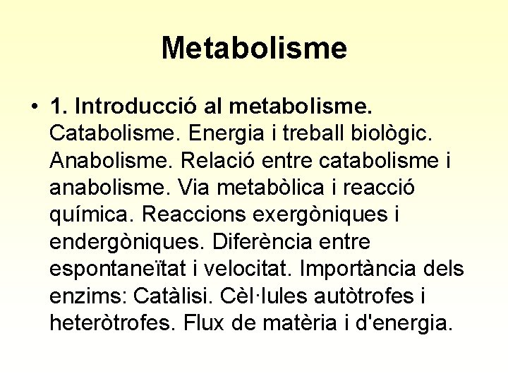Metabolisme • 1. Introducció al metabolisme. Catabolisme. Energia i treball biològic. Anabolisme. Relació entre