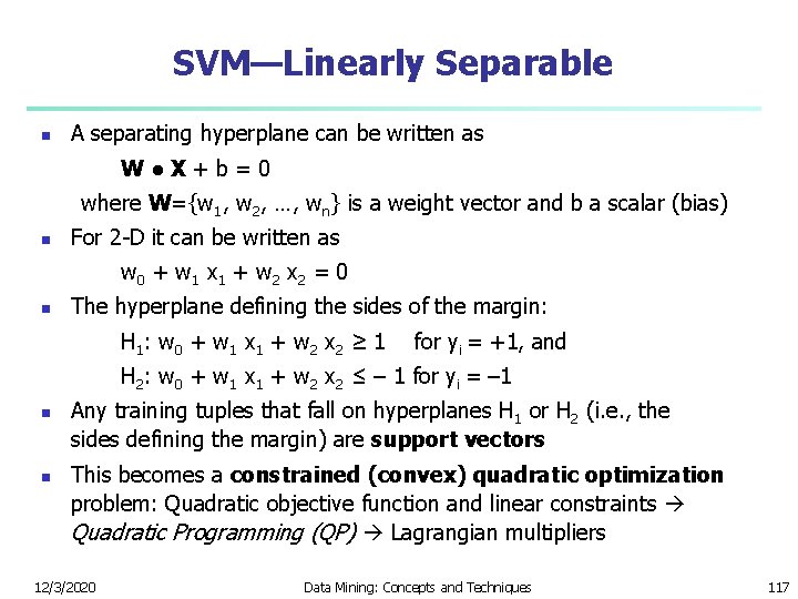 SVM—Linearly Separable n A separating hyperplane can be written as W ● X +