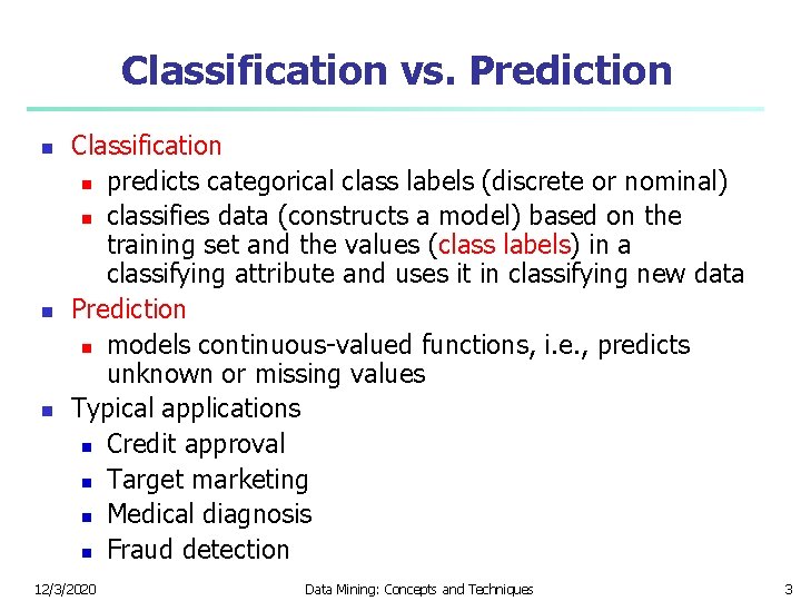 Classification vs. Prediction n Classification n predicts categorical class labels (discrete or nominal) n