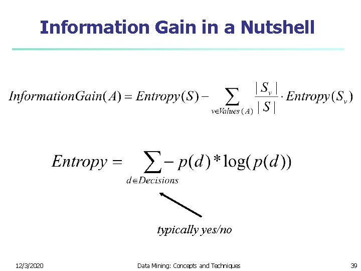 Information Gain in a Nutshell typically yes/no 12/3/2020 Data Mining: Concepts and Techniques 39