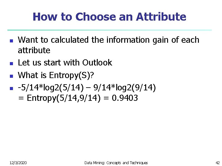 How to Choose an Attribute n n Want to calculated the information gain of