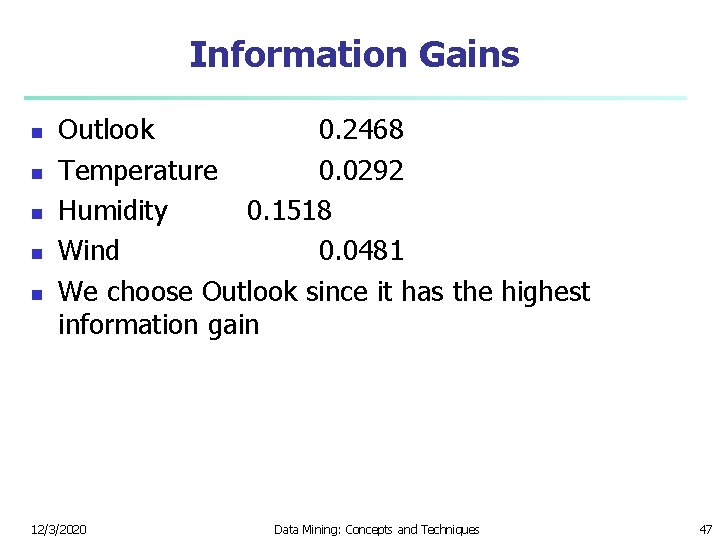 Information Gains n n n Outlook 0. 2468 Temperature 0. 0292 Humidity 0. 1518