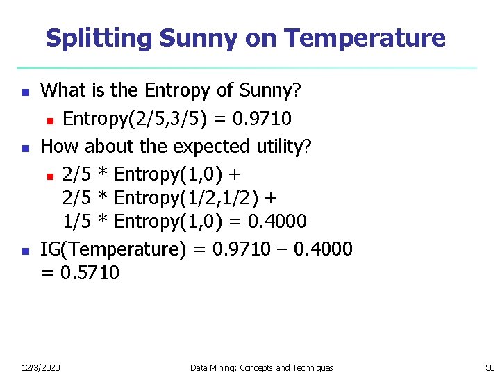Splitting Sunny on Temperature n n n What is the Entropy of Sunny? n