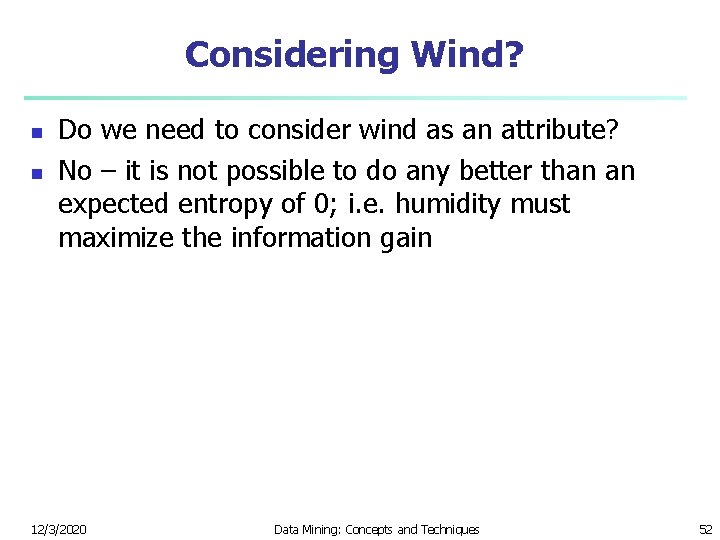 Considering Wind? n n Do we need to consider wind as an attribute? No