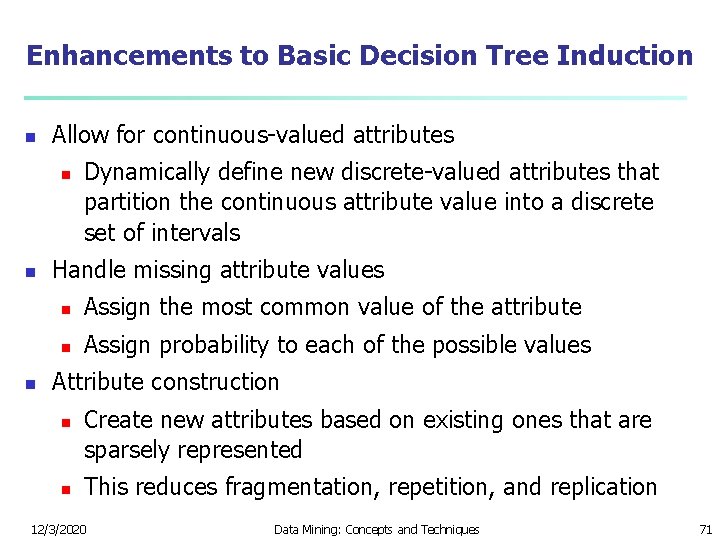 Enhancements to Basic Decision Tree Induction n Allow for continuous-valued attributes n n n