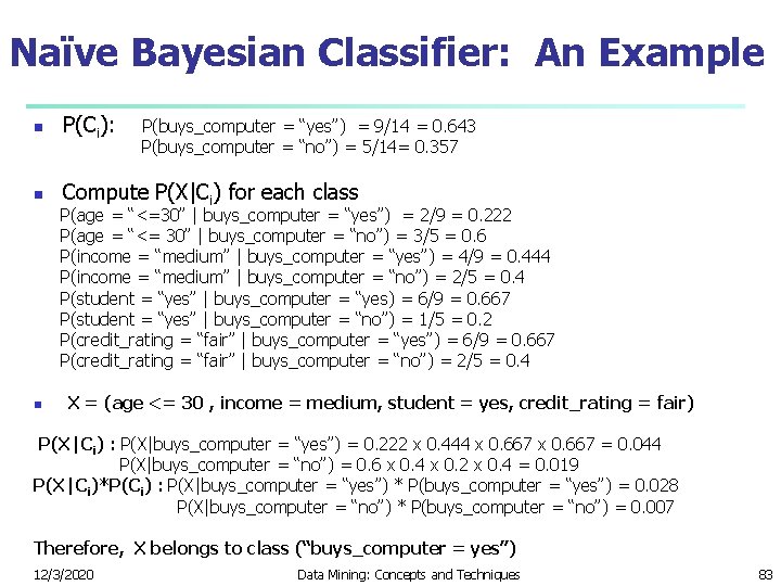 Naïve Bayesian Classifier: An Example n P(Ci): P(buys_computer = “yes”) = 9/14 = 0.