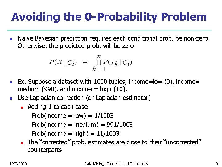 Avoiding the 0 -Probability Problem n n n Naïve Bayesian prediction requires each conditional