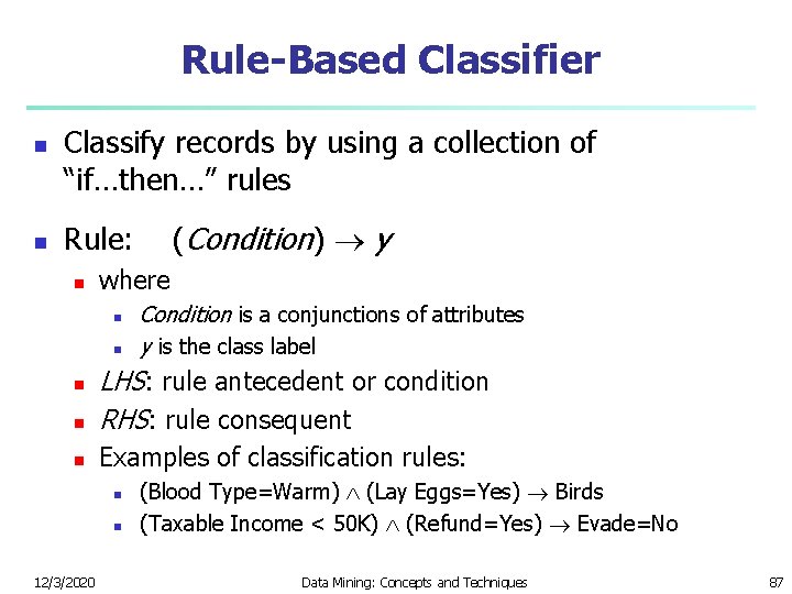 Rule-Based Classifier n n Classify records by using a collection of “if…then…” rules Rule:
