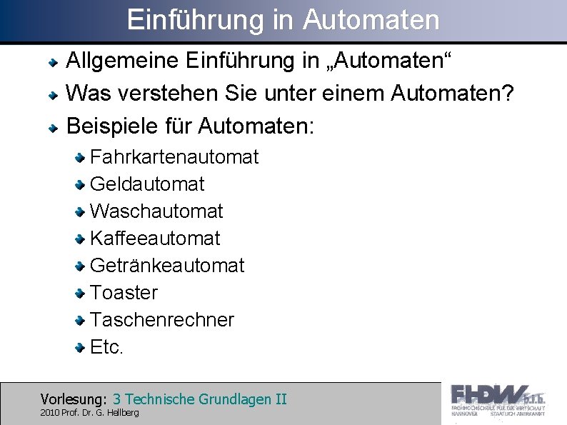 Einführung in Automaten Allgemeine Einführung in „Automaten“ Was verstehen Sie unter einem Automaten? Beispiele