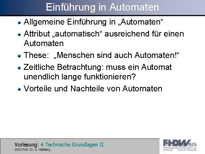 Einführung in Automaten Allgemeine Einführung in „Automaten“ Attribut „automatisch“ ausreichend für einen Automaten These: