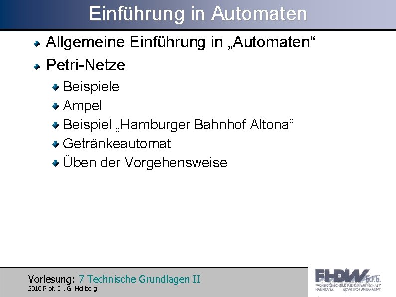 Einführung in Automaten Allgemeine Einführung in „Automaten“ Petri-Netze Beispiele Ampel Beispiel „Hamburger Bahnhof Altona“