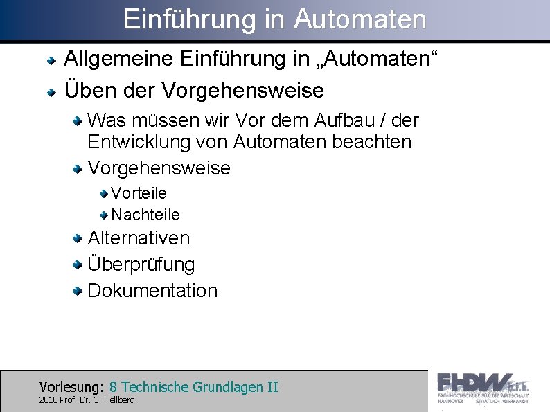 Einführung in Automaten Allgemeine Einführung in „Automaten“ Üben der Vorgehensweise Was müssen wir Vor