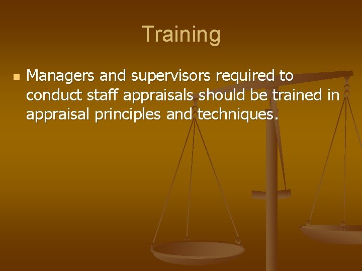 Training n Managers and supervisors required to conduct staff appraisals should be trained in