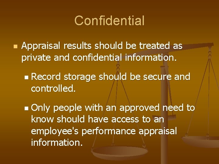 Confidential n Appraisal results should be treated as private and confidential information. n Record