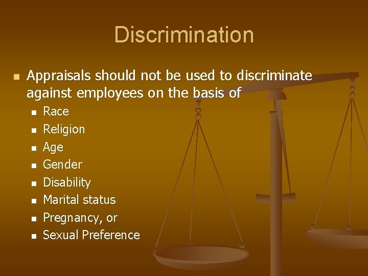 Discrimination n Appraisals should not be used to discriminate against employees on the basis