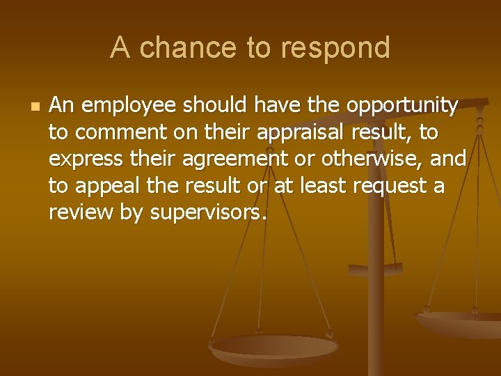 A chance to respond n An employee should have the opportunity to comment on