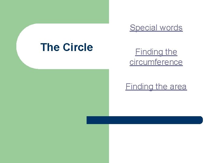 Special words The Circle Finding the circumference Finding the area 