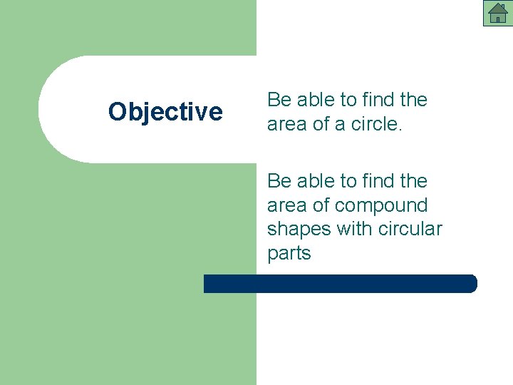 Objective Be able to find the area of a circle. Be able to find