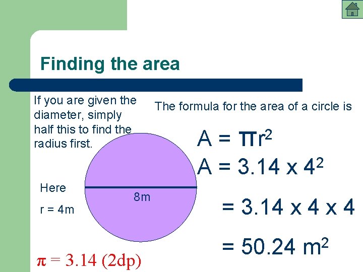 Finding the area If you are given the diameter, simply half this to find