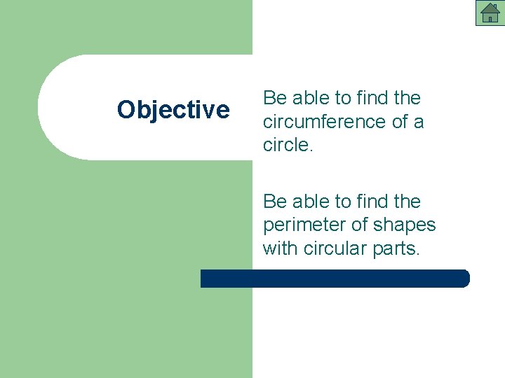 Objective Be able to find the circumference of a circle. Be able to find