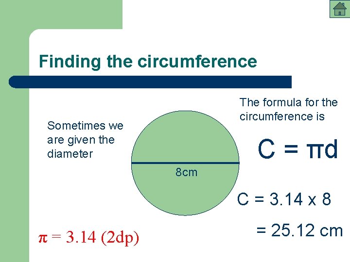 Finding the circumference The formula for the circumference is Sometimes we are given the