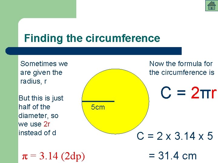 Finding the circumference Sometimes we are given the radius, r But this is just