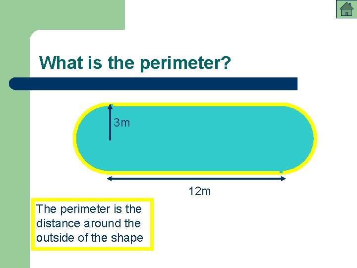 What is the perimeter? 3 m 12 m The perimeter is the distance around