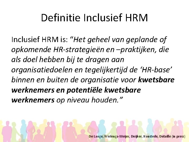 Definitie Inclusief HRM is: “Het geheel van geplande of opkomende HR-strategieën en –praktijken, die