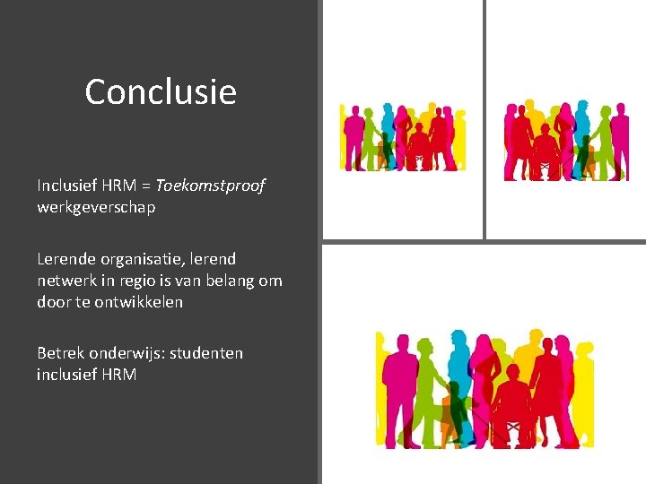 Conclusie Inclusief HRM = Toekomstproof werkgeverschap Lerende organisatie, lerend netwerk in regio is van