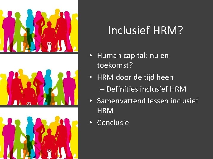 Inclusief HRM? • Human capital: nu en toekomst? • HRM door de tijd heen