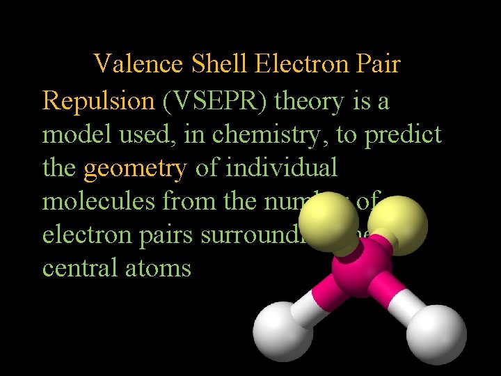 Valence Shell Electron Pair Repulsion (VSEPR) theory is a model used, in chemistry, to