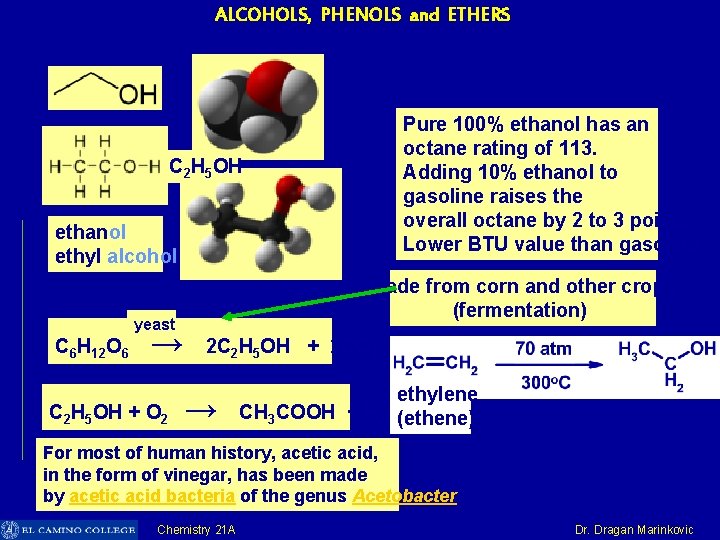 ALCOHOLS, PHENOLS and ETHERS Pure 100% ethanol has an octane rating of 113. Adding