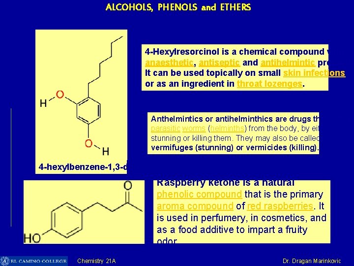 ALCOHOLS, PHENOLS and ETHERS 4 -Hexylresorcinol is a chemical compound with anaesthetic, antiseptic and