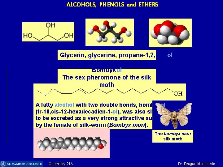 ALCOHOLS, PHENOLS and ETHERS Glycerin, glycerine, propane-1, 2, 3 -triol Bombykol The sex pheromone