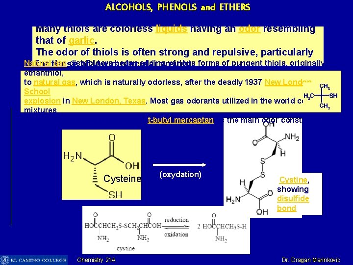 ALCOHOLS, PHENOLS and ETHERS Many thiols are colorless liquids having an odor resembling that