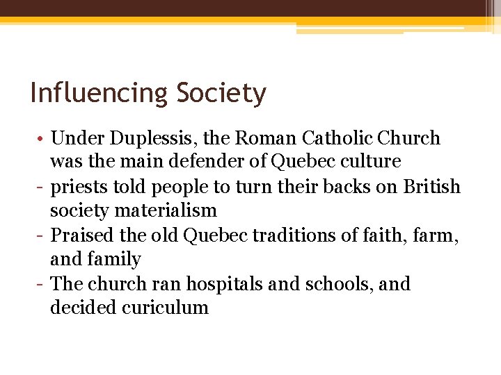 Influencing Society • Under Duplessis, the Roman Catholic Church was the main defender of