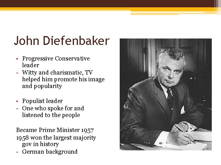 John Diefenbaker • Progressive Conservative leader - Witty and charismatic, TV helped him promote
