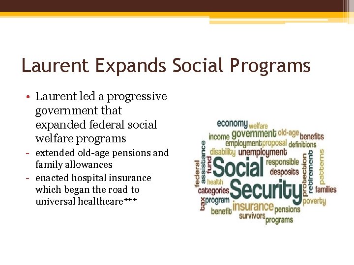 Laurent Expands Social Programs • Laurent led a progressive government that expanded federal social