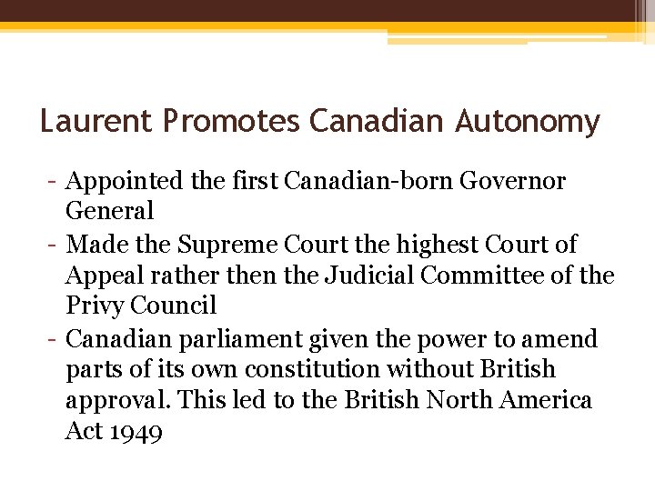 Laurent Promotes Canadian Autonomy - Appointed the first Canadian-born Governor General - Made the