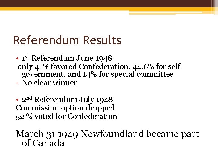 Referendum Results • 1 st Referendum June 1948 only 41% favored Confederation, 44. 6%
