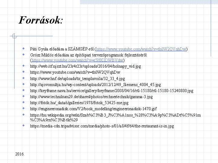 Források: w w w 2016. Páti Gyula előadása a SZÁMGÉP-ről (https: //www. youtube. com/watch?