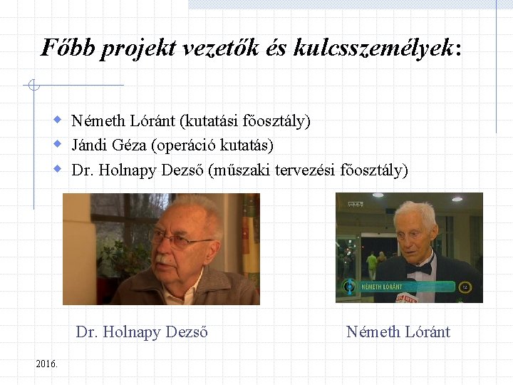 Főbb projekt vezetők és kulcsszemélyek: w Németh Lóránt (kutatási főosztály) w Jándi Géza (operáció