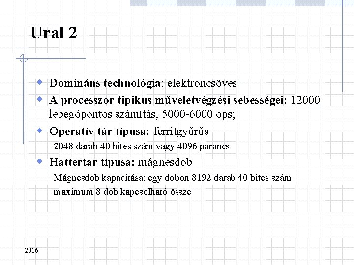 Ural 2 w Domináns technológia: elektroncsöves w A processzor tipikus műveletvégzési sebességei: 12000 lebegőpontos