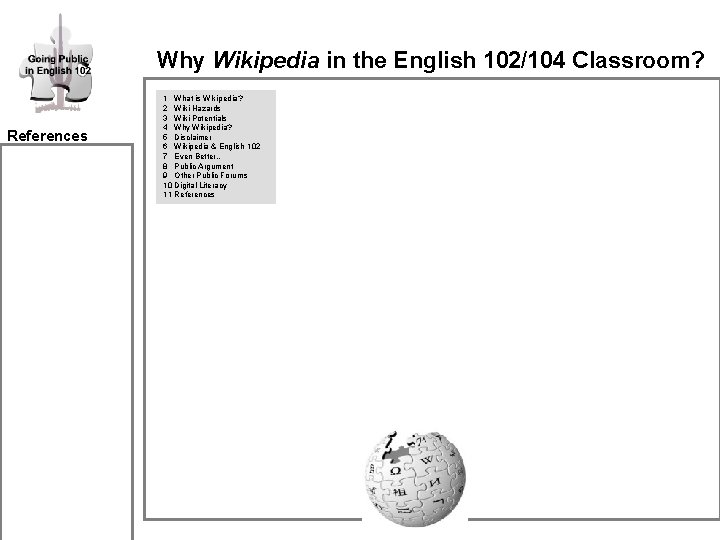 Why Wikipedia in the English 102/104 Classroom? References 1 What is Wikipedia? 2 Wiki Why Wikipedia in the English 102/104 Classroom? References 1 What is Wikipedia? 2 Wiki
