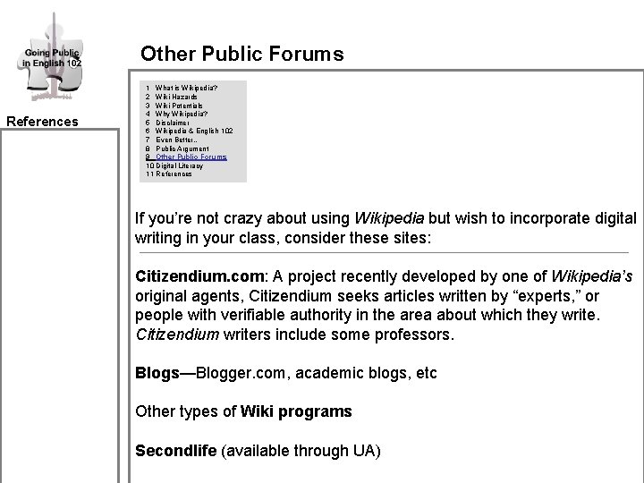 Other Public Forums References 1 What is Wikipedia? 2 Wiki Hazards 3 Wiki Potentials Other Public Forums References 1 What is Wikipedia? 2 Wiki Hazards 3 Wiki Potentials