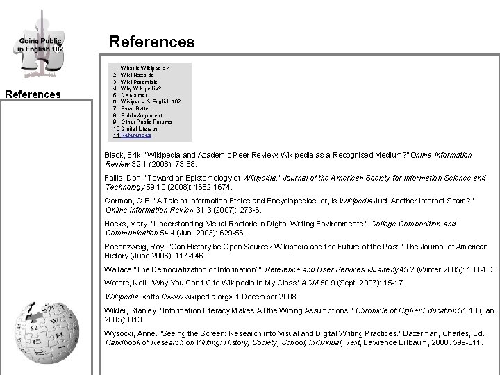 References 1 What is Wikipedia? 2 Wiki Hazards 3 Wiki Potentials 4 Why Wikipedia? References 1 What is Wikipedia? 2 Wiki Hazards 3 Wiki Potentials 4 Why Wikipedia?